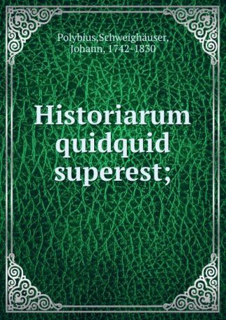 Schweighäuser Polybius Historiarum quidquid superest