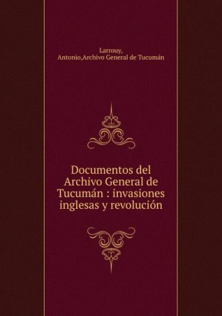 Antonio Larrouy Documentos del Archivo General de Tucuman