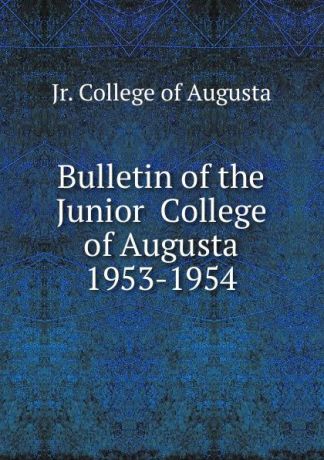 Jr. College of Augusta Bulletin of the Junior College of Augusta 1953-1954