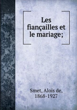 Alois de Smet Les fiancailles et le mariage
