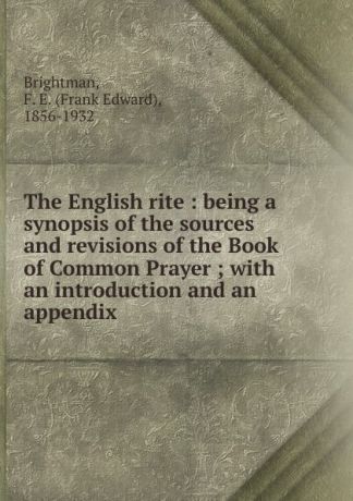 Frank Edward Brightman The English rite. Volume 1