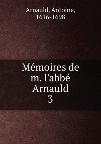 Antoine Arnauld Memoires de m. l.abbe Arnauld