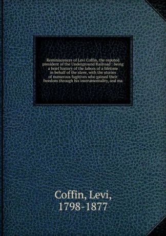 Levi Coffin Reminiscences of Levi Coffin