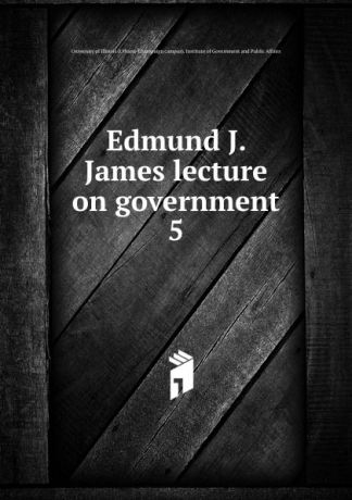 Edmund J. James lecture on government