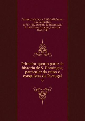 Luís de Cacegas Quarta parte da historia de S. Domingos. Volume 6