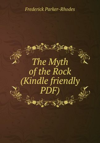 Frederick Parker-Rhodes The Myth of the Rock (Kindle friendly PDF)