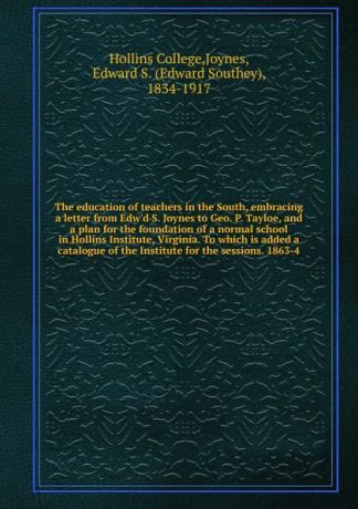 Edward Southey Joynes The education of teachers in the South