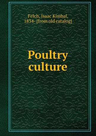Isaac Kimbal Felch Poultry culture