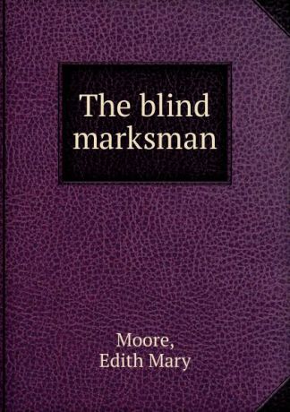 Edith Mary Moore The blind marksman