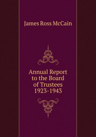 James Ross McCain Annual Report to the Board of Trustees