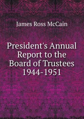 James Ross McCain President.s Annual Report to the Board of Trustees