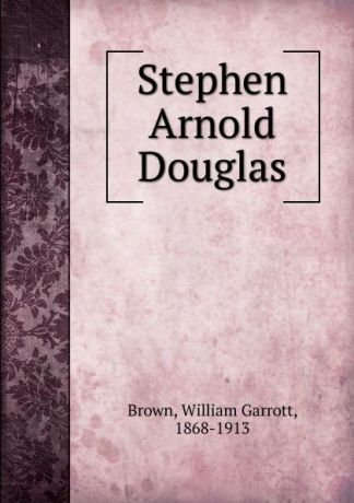 William Garrott Brown Stephen Arnold Douglas