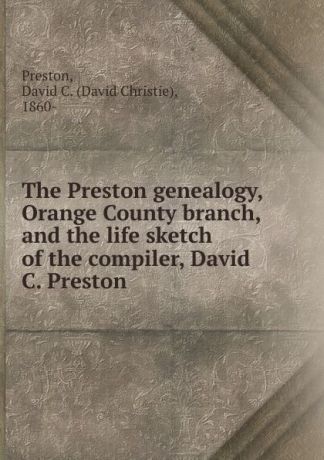David Christie Preston The Preston genealogy