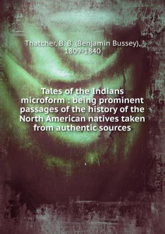 Benjamin Bussey Thatcher Tales of the Indians microform