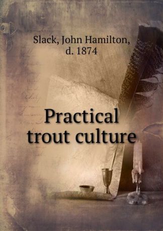 John Hamilton Slack Practical trout culture