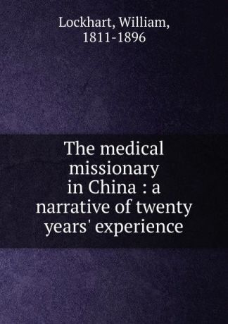 William Lockhart The medical missionary in China