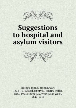John Shaw Billings, Henry M. Hurd Suggestions to hospital and asylum visitors