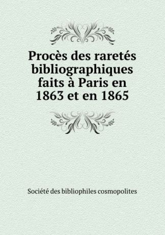 Société des bibliophiles cosmopolites Proces des raretes