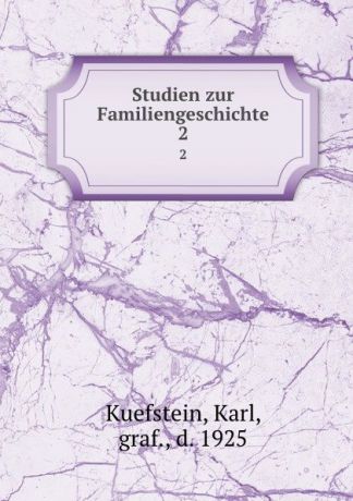 Karl Kuefstein Studien zur Familiengeschichte