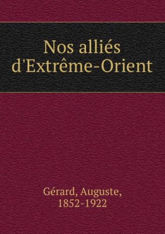 Auguste Gérard Nos allies d.Extreme-Orient