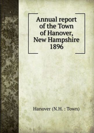Annual report of the Town of Hanover New Hampshire