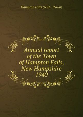 Annual report of the Town of Hampton Falls, New Hampshire
