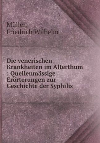 Friedrich Wilhelm Müller Die venerischen Krankheiten im Alterthum
