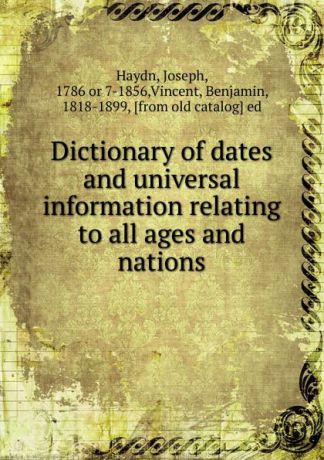 Joseph Haydn Dictionary of dates and universal information relating to all ages and nations