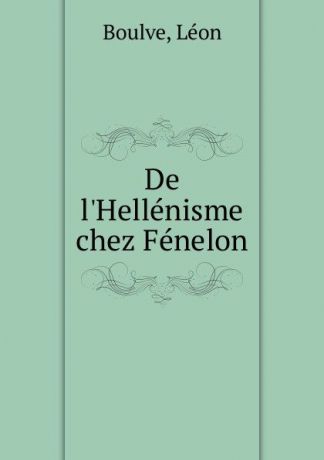 Léon Boulve De l.Hellenisme chez Fenelon