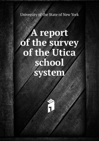 A report of the survey of the Utica school system