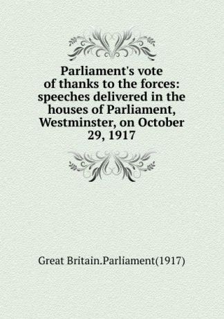 Great Britain. Parliament Parliament.s vote of thanks to the forces