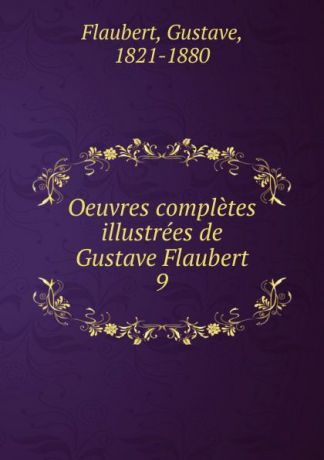 Flaubert Gustave Oeuvres completes illustrees de Gustave Flaubert