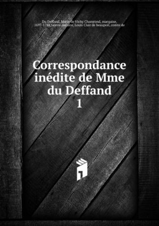 Marie de Vichy Chamrond Du Deffand Correspondance inedite de Mme du Deffand