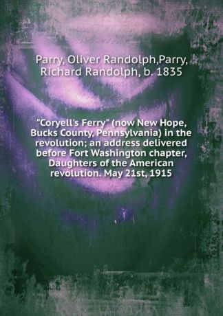 Oliver Randolph Parry Coryell.s Ferry (now New Hope, Bucks County, Pennsylvania) in the revolution