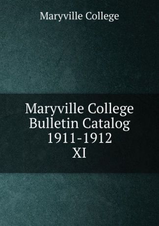 Maryville College Maryville College Bulletin Catalog 1911-1912