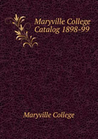 Maryville College Maryville College Catalog 1898-99