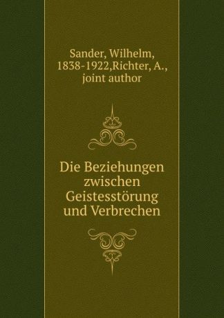 Wilhelm Sander Die Beziehungen zwischen Geistesstorung und Verbrechen