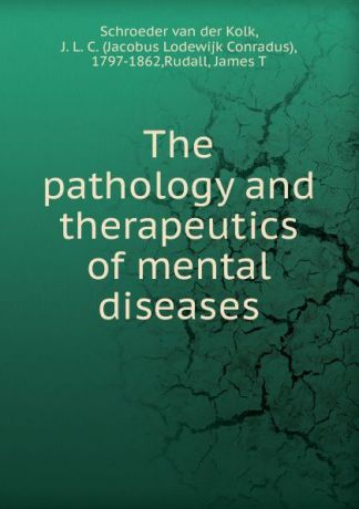 Schroeder van der Kolk The pathology and therapeutics of mental diseases