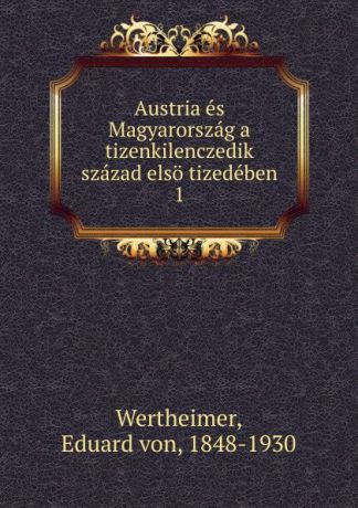 Eduard von Wertheimer Austria es Magyarorszag a tizenkilenczedik szazad elso tizedeben