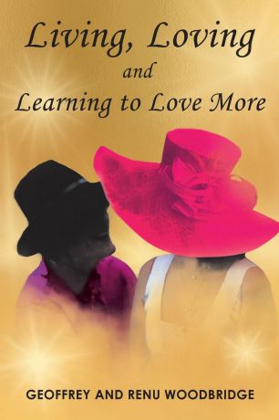 Geoffrey Woodbridge, Renu Woodbridge Living, Loving and Learning to Love More