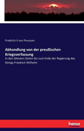 Friedrich II von Preussen Abhandlung von der preussischen Kriegsverfassung