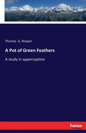 Thomas G. Rooper A Pot of Green Feathers