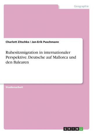Charlott Zitschke, Jan-Erik Puschmann Ruhesitzmigration in internationaler Perspektive. Deutsche auf Mallorca und den Balearen