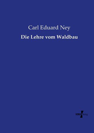 Carl Eduard Ney Die Lehre vom Waldbau