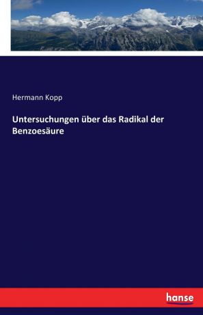 Hermann Kopp Untersuchungen uber das Radikal der Benzoesaure