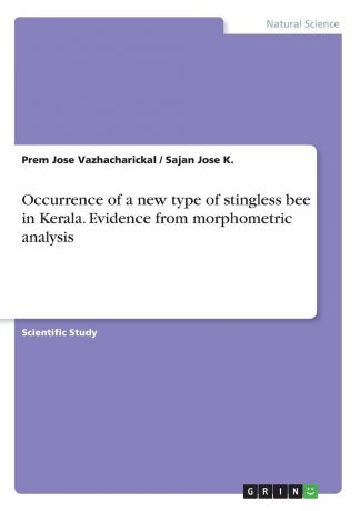 Prem Jose Vazhacharickal, Sajan Jose K. Occurrence of a new type of stingless bee in Kerala. Evidence from morphometric analysis