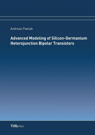 Andreas Pawlak Advanced Modeling of Silicon-Germanium Heterojunction Bipolar Transistors