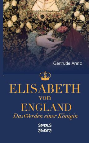 Gertrude Aretz (Hrsg.) Elisabeth von England