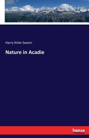 Harry Kirke Swann Nature in Acadie