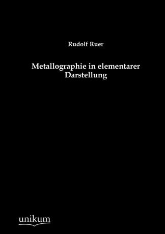Rudolf Ruer Metallographie in elementarer Darstellung